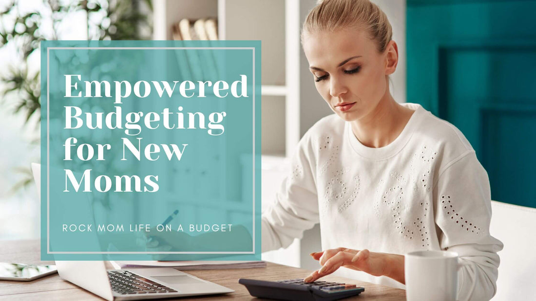 Budgeting Hacks for New Moms: Empowering Your Financial Journey