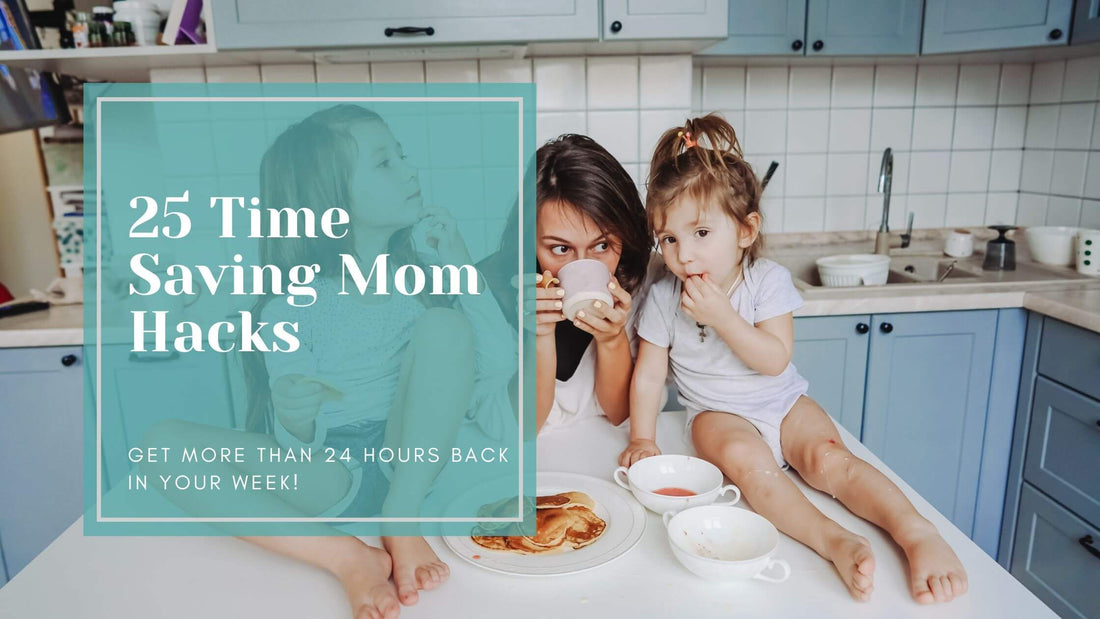 25 Time Saving Mom Hacks: Get 24 Hours Back Each Week